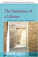 The Experience of a Lifetime: Living Fully, Dying Consciously 1569372187 Book Cover