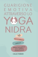 Guarigione emotiva attraverso lo Yoga Nidra: 10 script di meditazione guidata per alleviare l'ansia, gestire lo stress e curare le emozioni profonde ... viaggio nello yoga nidra) (Italian Edition) B0DTTP9W2H Book Cover
