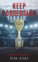 Keep Possession: A World Cup Fictional Thriller 1720861390 Book Cover