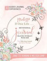 Melissa If One Life ... Devotional Journal - Craving Intimacy with God: 30 Devotional Bible Journaling Experiences to Awaken, Nurture & Ignite Your Intimacy with God - Black & White Edition B0DJ1BTX6Q Book Cover