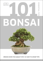 101 Essential Tips Bonsai: Breaks Down the Subject into 101 Easy-to-Grasp Tips 0241408598 Book Cover