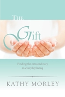 The Gift: Finding the extraordinary in everyday living 109886834X Book Cover