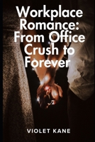 Workplace Romance: From Office Crush to Forever B0GTQRNGFS Book Cover