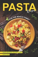 Pasta Recipes for the Whole Family: Pasta Recipes You Will Love B0C9SNQGP5 Book Cover