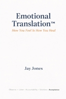 Emotional Translation™: How You Feel Is How You Heal B0GJSN34JM Book Cover