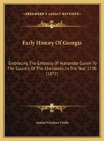 Early History Of Georgia: Embracing The Embassy Of Alexander Cumin To The Country Of The Cherokees, In The Year 1730 110473690X Book Cover