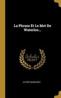 La Phrase Et Le Mot de Waterloo... 0341190268 Book Cover