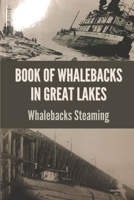 Book Of Whalebacks In Great Lakes: Whalebacks Steaming: Radical Departure B098RS9BKF Book Cover