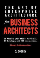 The Art of Enterprise Architecture for Business Architects 0986508756 Book Cover