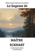 La Sagesse de Maître Eckhart : Le détachement radical et l’éveil de l’âme (French Edition) B0GHWLX5Y2 Book Cover