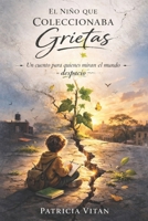 El Niño que Coleccionaba Grietas: Un cuento para quienes miran el mundo despacio (Spanish Edition) B0GQNMFR9M Book Cover
