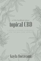 A Little Handbook about Topical CBD: A Revolutionary Ingredient for the Skincare World 0578421836 Book Cover