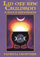Lid Off the Cauldron: A Wicca Handbook 1913768058 Book Cover