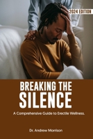 BREAKING THE SILENCE: A Comprehensive Guide to Erectile Wellness B0CTHCMLR9 Book Cover