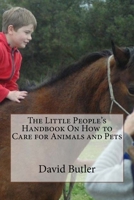 The Little People's Handbook On How to Care for Animals and Pets 1516919890 Book Cover