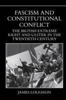 Fascism and Constitutional Conflict: The British Extreme Right and Ulster in the Twentieth Century 1800854765 Book Cover