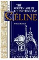 The Golden Age of Louis-Ferdinand Celine (Oswald Wolff Books) 0854965246 Book Cover