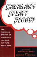 Kazaaam! Splat! Ploof!: The American Impact on European Popular Culture since 1945 0742500012 Book Cover