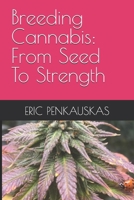 Breeding Cannabis: From Seed To Strength B0FP3Q6J7C Book Cover