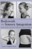 Bodywork for Sensory Integration 1645387135 Book Cover