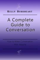 A Complete Guide to Conversation: How to Make Conversation With Anyone 1541325931 Book Cover