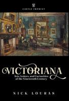 Victoriana: Arts, Letters, and Curiosities of the Nineteenth Century 1732739927 Book Cover