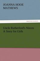 Uncle Rutherford's Nieces: A Story for Girls 1505505712 Book Cover