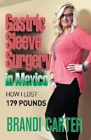 Gastric Sleeve Surgery in Mexico: How I Lost 179 Pounds 1717214304 Book Cover