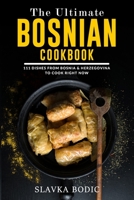 The Ultimate Bosnian Cookbook: 111 Dishes From Bosnia and Herzegovina To Cook Right Now B08WS5DHC1 Book Cover