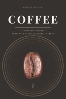 Coffee: A Complete History, from Wild Plant to Global Market B0HG572DHM Book Cover