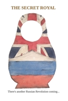 The Secret Royal: There's another Russian Revolution coming... B08BWBZTZ2 Book Cover