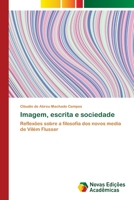 Imagem, escrita e sociedade: Reflexões sobre a filosofia dos novos media de Vilém Flusser 3330774509 Book Cover