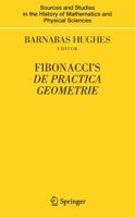 Fibonacci's De Practica Geometrie (Sources and Studies in the History of Mathematics and Physical Sciences) 0387729305 Book Cover