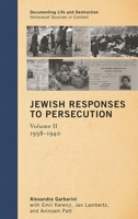 Jewish Responses to Persecution: 1938-1940, Volume 2 0759120390 Book Cover
