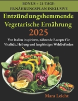 Entzündungshemmende Vegetarische Ernährung 2025: Von Italien inspirierte, nährende Rezepte für Vitalität, Heilung und langfristiges Wohlbefinden (German Edition) B0F5HZYL4W Book Cover