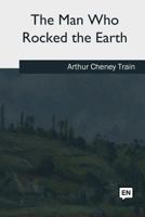 The Man Who Rocked the Earth 1515309738 Book Cover