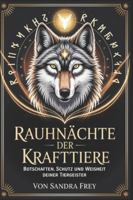 Rauhnächte der Krafttiere: Tierische Botschaften verstehen, innere Impulse wahrnehmen und die zwölf Nächte nutzen, um Orientierung, Stärke und neue ... von Sandra Frey) (German Edition) B0G516PCSM Book Cover