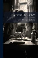 Domestic Economy: Thrift in Every-Day Life; Taught in Dialogues Suitable for Children 1144818974 Book Cover