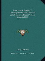 Brevi Notizie Storiche E Genealogiche Dei Reali Di Savoia Colla Serie Cronologica Dei Loro Acquisti (1859) 1276215150 Book Cover