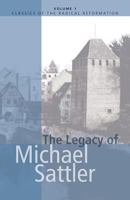 The Legacy of Michael Sattler (Classics of the Radical Reformation, 1) 0836111877 Book Cover