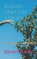 Jeremy and the Talking Dinosaur: The Adventure of Jeremy B08Y4L9YDJ Book Cover