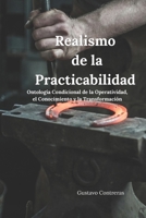 Realismo de la Practicabilidad: Ontología Condicional de la Operatividad, el Conocimiento y la Transformación (Ontología de la Practicabilidad) (Spanish Edition) B0GZBZZF8K Book Cover