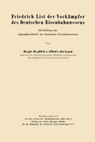 Friedrich List der Vork�mpfer des Deutschen Eisenbahnwesens: Ein Beitrag zur Jugendgeschichte des Deutschen Eisenbahnwesens 3642940242 Book Cover