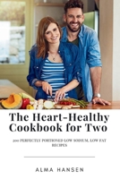The Heart-Healthy Cookbook for Two: 200 Perfectly Portioned Low Sodium, Low Fat Recipes (Healthy and Happy Doctor) B0CKTK8VNF Book Cover