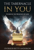 THE TABERNACLE IN YOU: TO HOUSE THE PRESENCE OF GOD 1961547627 Book Cover