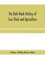 The date book history of live stock and agriculture; a simple record of historical events and victories of peaceful industries. Published in connection with the National farmer and stock grower 9353971721 Book Cover