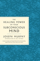 The Healing Power of Your Subconscious Mind: A Powerful Guide to Heal Your Life 1250349664 Book Cover