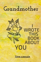 Grandmather  I Wrote This Book About You: Time capsule journal 120 pages 6*9 1660528054 Book Cover