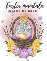 Easter Mandala Coloring Book: The Easter Bunny And Eggs | Gift for Adults, Teenagers, Kids | Stress Relief and Relaxation | Geometric Patterns B08W717HQG Book Cover