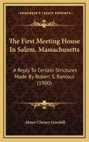 The First Meeting House In Salem, Massachusetts: A Reply To Certain Strictures Made By Robert S. Rantoul 1120880343 Book Cover